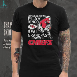 Some Grandpas Play Bingo, Real Grandpas Watch Chiefs T Shirt