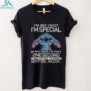Stitch I’m not crazy I’m special no wait maybe I’m crazy one second I have to talk to myself shirt