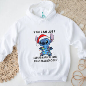 Stitch Santa hat you can just supercalifuckilistic kismyassadocious Christmas shirt