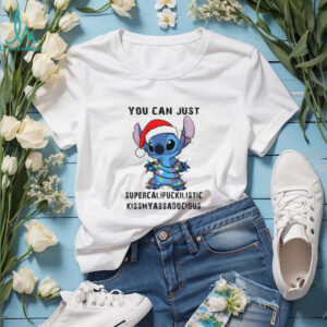 Stitch Santa hat you can just supercalifuckilistic kismyassadocious Christmas shirt