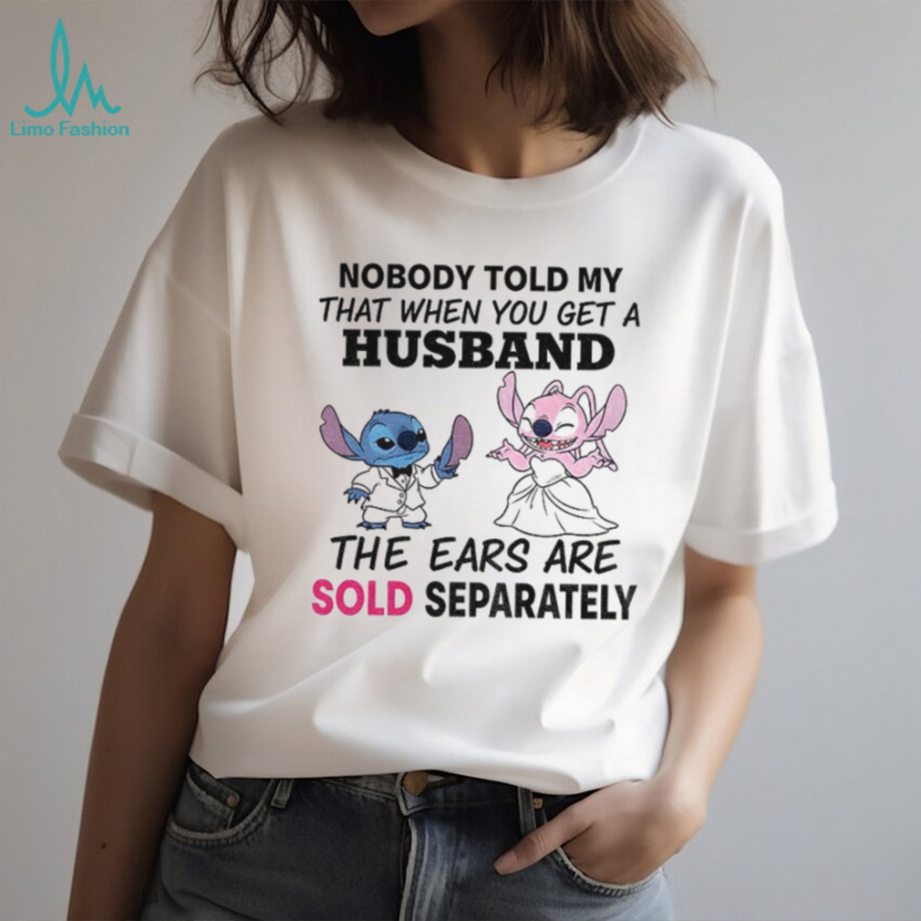 Stitch nobody told my that when you get a husband the ears are sold separately shirt Stitch nobody told my that when you get a husband the ears are sold separately shirt