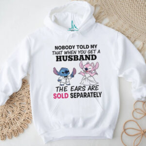 Stitch nobody told my that when you get a husband the ears are sold separately shirt