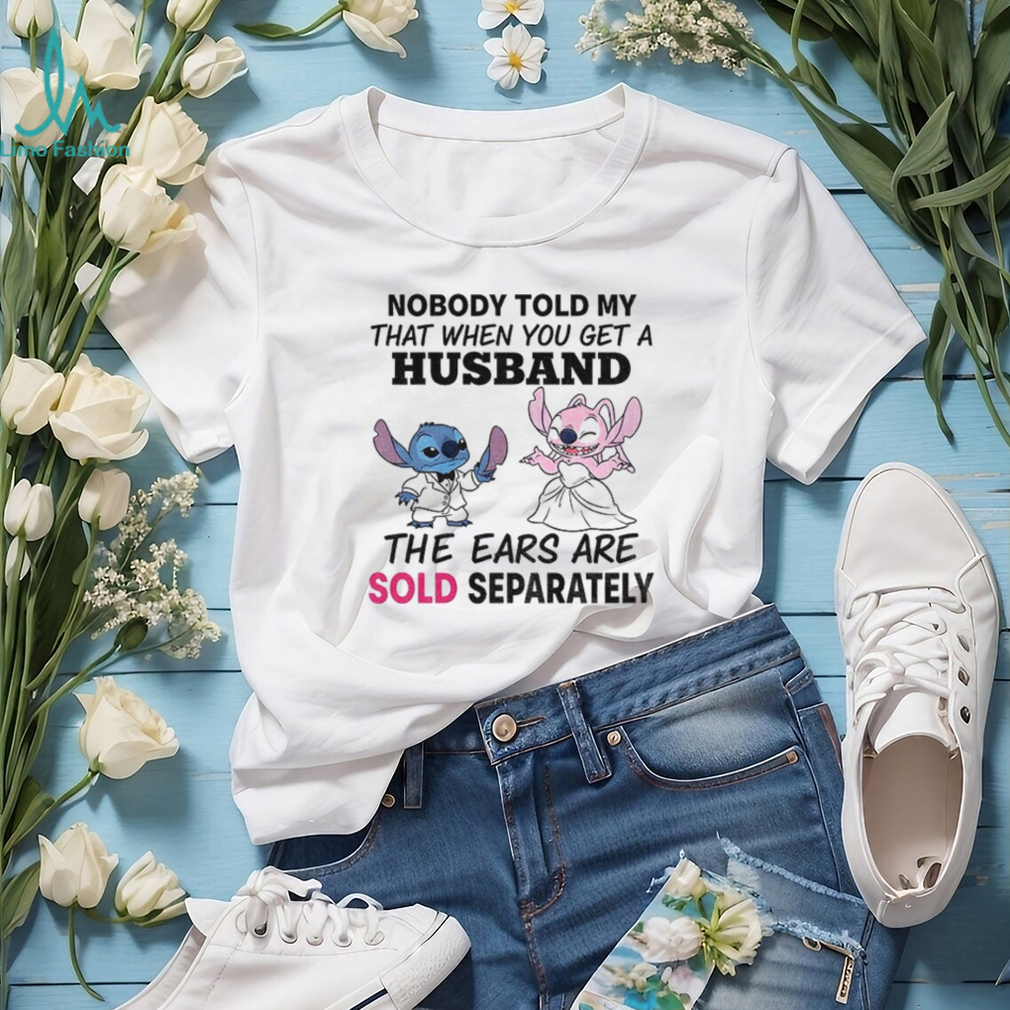 Stitch nobody told my that when you get a husband the ears are sold separately shirt Stitch nobody told my that when you get a husband the ears are sold separately shirt