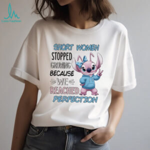 Stitch short women stopped growing because we reached perfection shirt