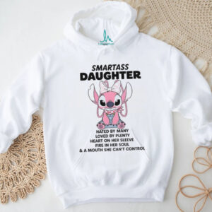 Stitch smartass daughter hated by many loved by plenty heart on her sleeve fire in her soul shirt