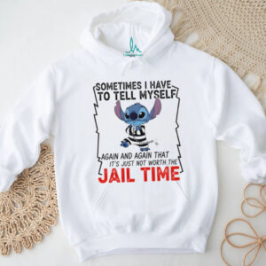 Stitch sometimes I have to tell myself again and again that it’s just not worth the jail time shirt