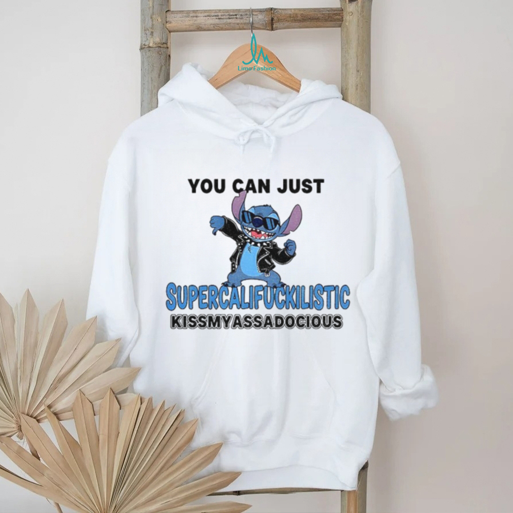 Stitch you can just supercalifuckilistic kissmyassadocious shirt Stitch you can just supercalifuckilistic kissmyassadocious shirt