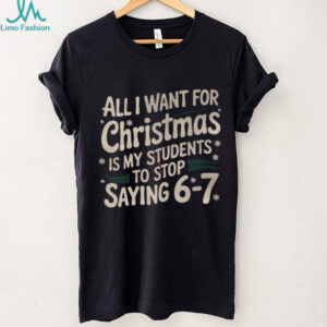Students Saying 6 7 67 Six Seven Funny Teacher Christmas T Shirt