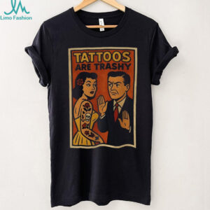 Tattoos are trashy inked humor retro comic satire shirt