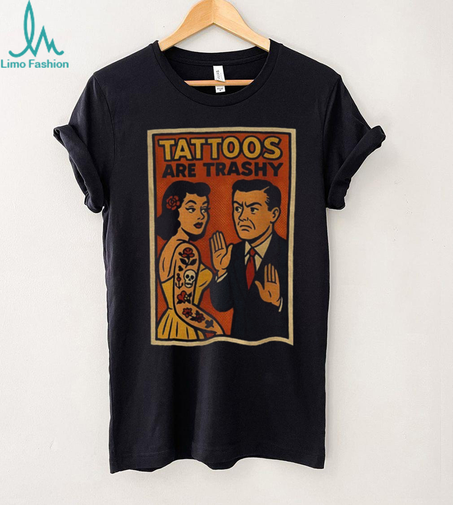 Tattoos are trashy inked humor retro comic satire shirt Tattoos are trashy inked humor retro comic satire shirt