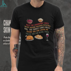 Thanksgiving Dinner Quotes Pass The Cranberry Sauce Funny shirt