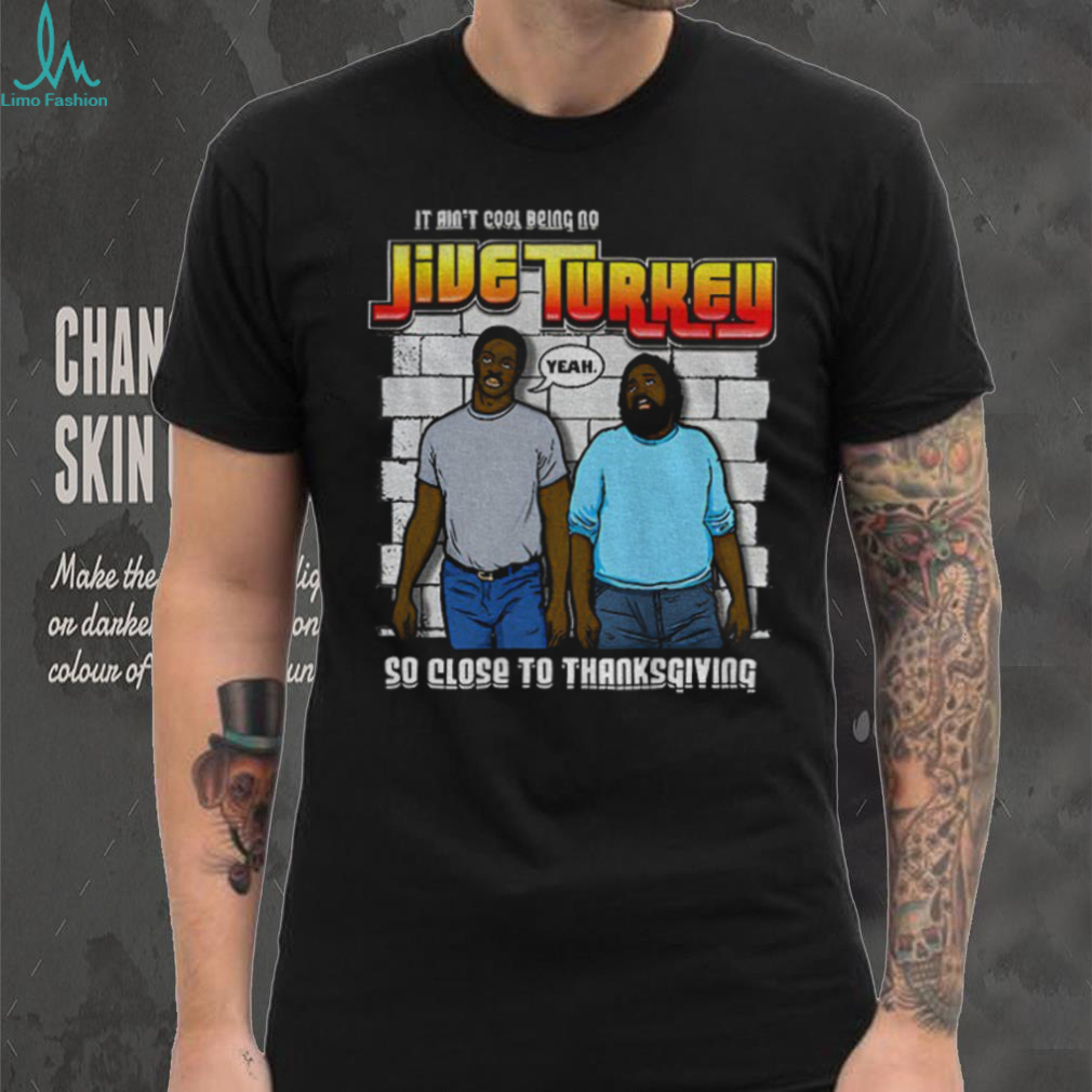 Thanksgiving It Ain’t Cool Being No Jive Turkey shirt Thanksgiving It Ain’t Cool Being No Jive Turkey shirt