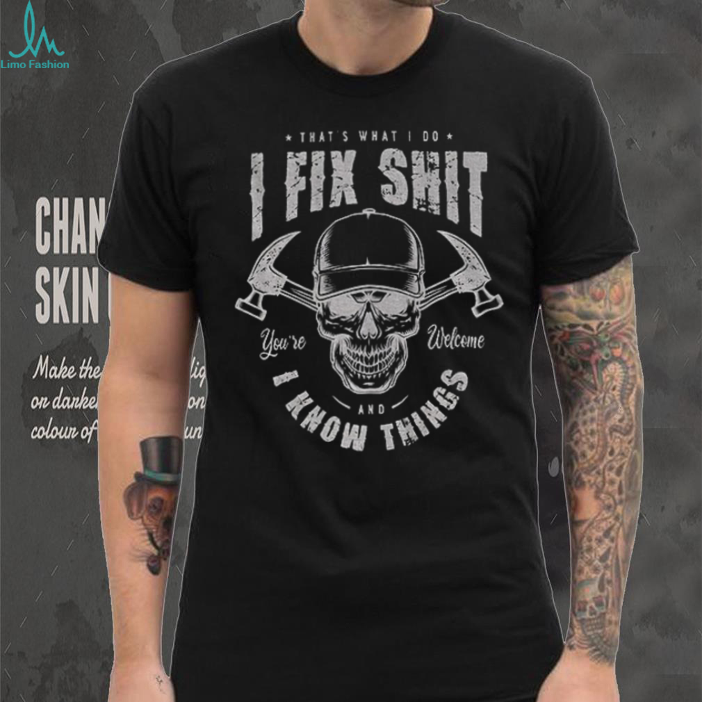 That’s what I do I fix shit and I know things skull vintage shirt That’s what I do I fix shit and I know things skull vintage shirt