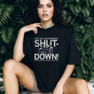 The 2025 government shut down the longest and dumbest in history shirt