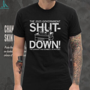 The 2025 government shut down the longest and dumbest in history shirt