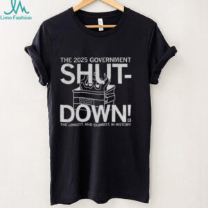 The 2025 government shut down the longest and dumbest in history shirt