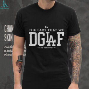 The Fact That We DGAF Kike Hernandez Los Angeles Dodgers MLB Baseball shirt
