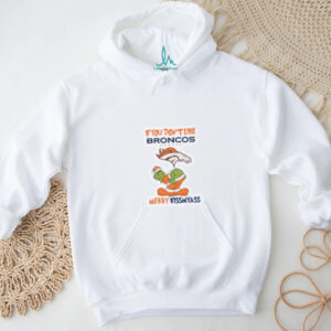 The Grinch If You Don’t Like Denver Broncos Merry Kissmyass for fans shirt