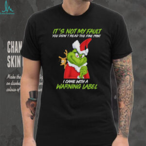 The Grinch It's Not My Fault You Didn't Read The Fine Print Shirt