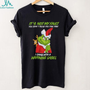 The Grinch It's Not My Fault You Didn't Read The Fine Print Shirt