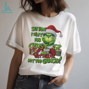 The Grinch See How I Wait For Christmas, Very Demure Not Too Grinchy T Shirt