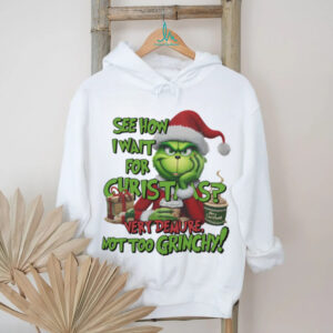 The Grinch See How I Wait For Christmas, Very Demure Not Too Grinchy T Shirt