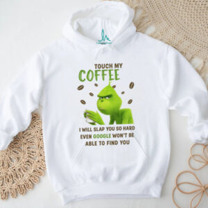 The Grinch Touch My Coffee ChristmasHoliday Shirt