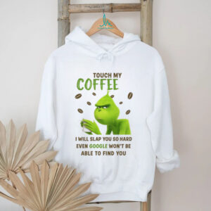 The Grinch Touch My Coffee ChristmasHoliday Shirt