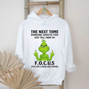 The Next Time Someone Upsets You F.O.C.U.S Grinch T Shirt