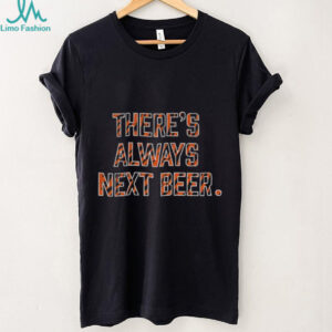 There’s Always Next Beer Cincinnati Bearcats football NFL 2025 shirt