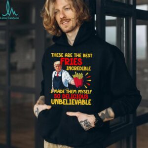 These Are The Best Fries Incredible, Make Fries Great Again, Trump 2024 Shirt C1620