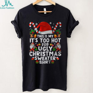 This Is My It’s Too Hot For Ugly Christmas Sweaters T Shirt
