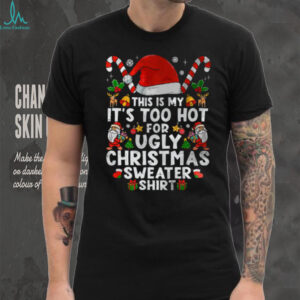 This Is My It's Too Hot For Ugly Christmas Sweaters T Shirt
