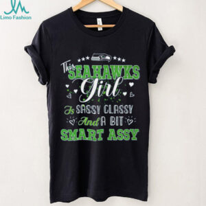 This Seahawks Girl Is Sassy Classy And A Bit Smart Assy T Shirt