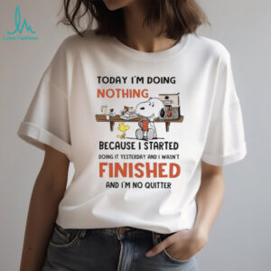Today I'm Doing Nothing Because I Started Doing It Yesterday Shirt