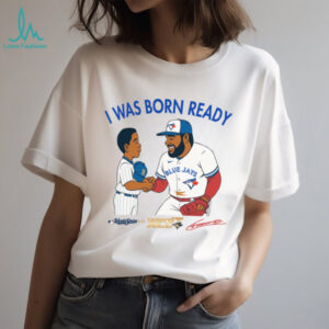 Toronto Blue Jays Vladimir Guerrero Jr I Was Born Ready Signature TShirt