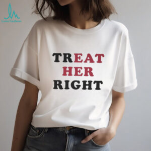 Treat Her Right Eat Her Shirt