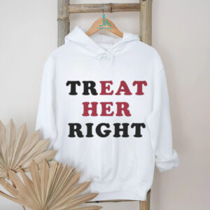 Treat Her Right Eat Her Shirt