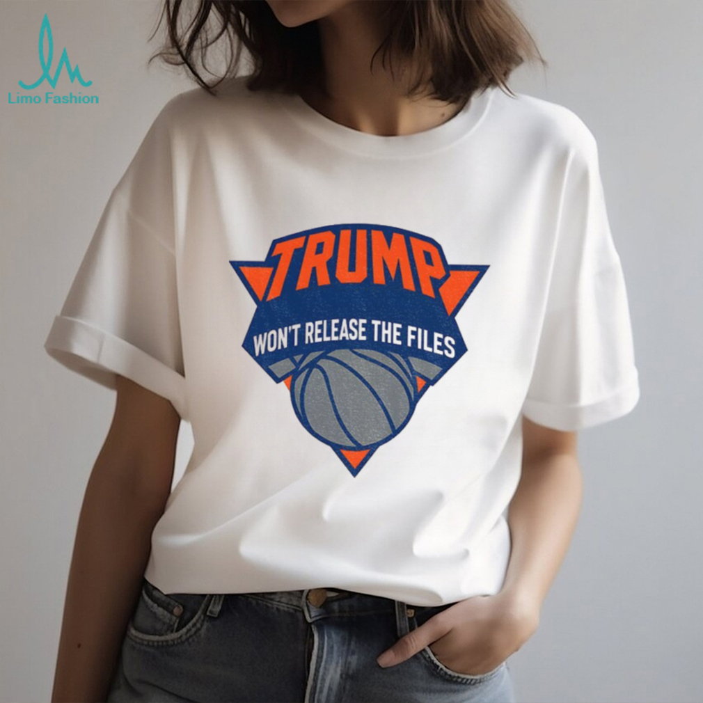 Trump won’t release the files New York Knicks parody logo shirt Trump won’t release the files New York Knicks parody logo shirt