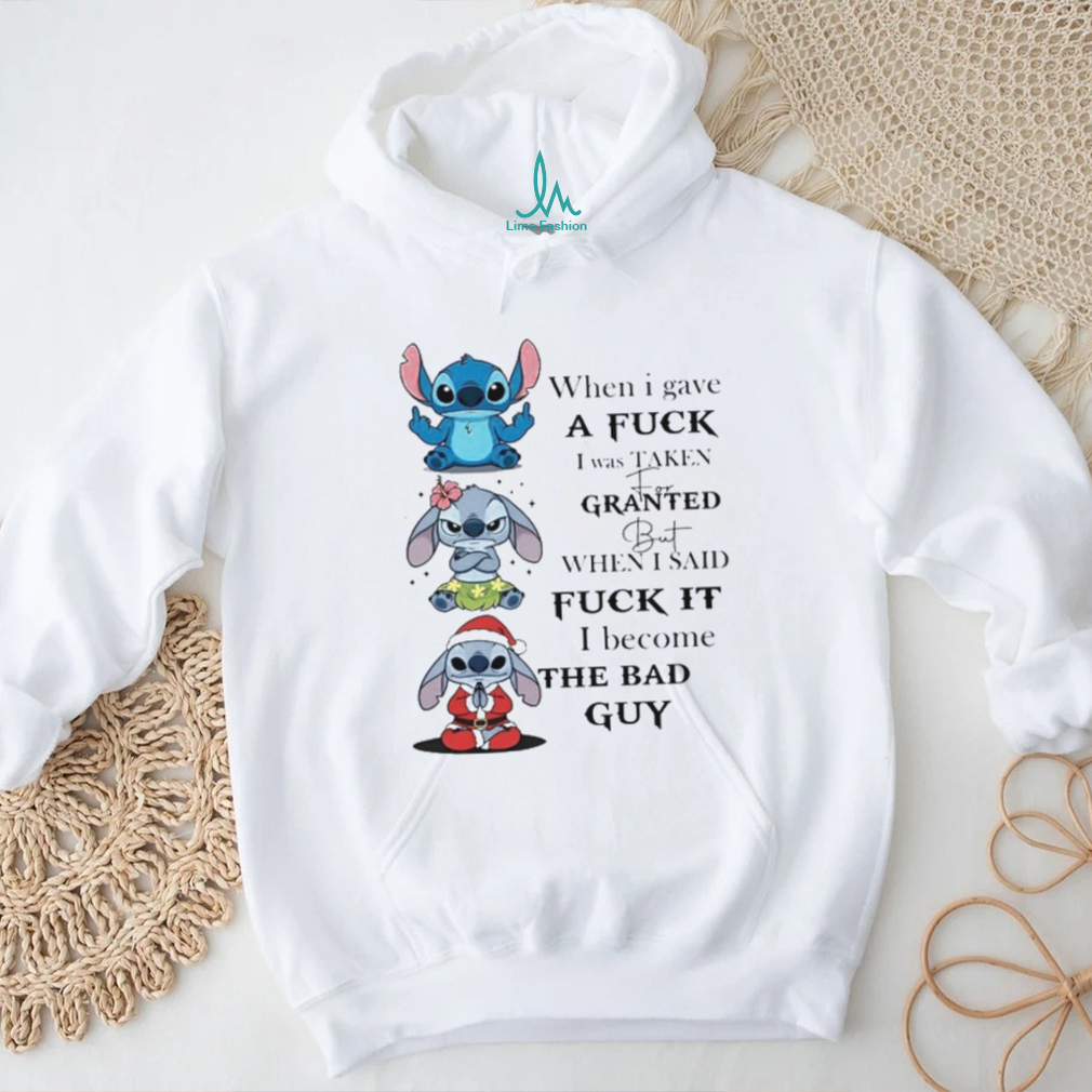 When I Said Fuck It I Become The Bad Guy Stitch T Shirt When I Said Fuck It I Become The Bad Guy Stitch T Shirt