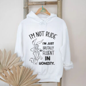 Wile E. Coyote I’m not rude I’m just brutally fluent in honesty shirt Wile E. Coyote I’m not rude I’m just brutally fluent in honesty shirt