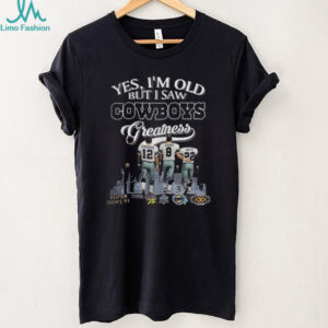 Yes, I'm Old But I Saw Dallas Cowboys Greatness Legends Signatures T Shirt
