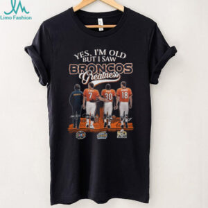 Yes, I'm Old But I Saw Denver Broncos Greatness Signatures T Shirt