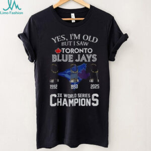 Yes I’m Old But I Saw Toronto Blue Jays 3x World Series Champions shirt