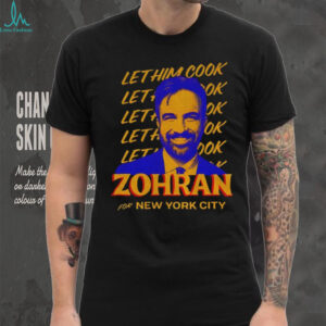 Zohran Mamdani Let Zohran Cook Zohran for New York city shirt