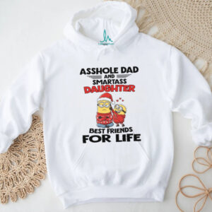 Asshole Dad And Smartass Daughter Best Friends For Life T Shirt