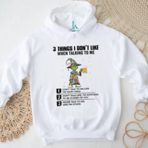 3 Things I Don't Like When Talking To Me T Shirt