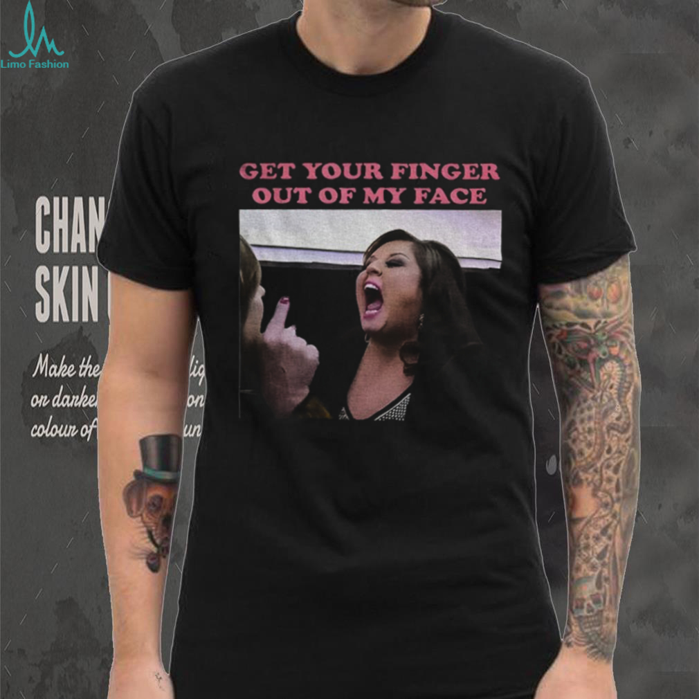 Abby Lee Dance get your finger out of my face shirt Abby Lee Dance get your finger out of my face shirt