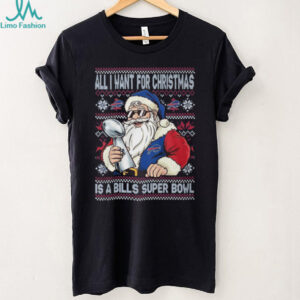 All I Want for Christmas Is a Bills Super Bowl Ugly Sweater T Shirt