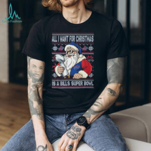 All I Want for Christmas Is a Bills Super Bowl Ugly Sweater T Shirt